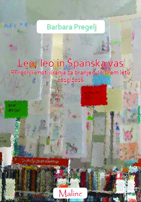 Barbara Pregelj: LEO, LEO in ŠPANSKA VAS: priročnik motiviranja za branje v šolskem letu 2015/2016