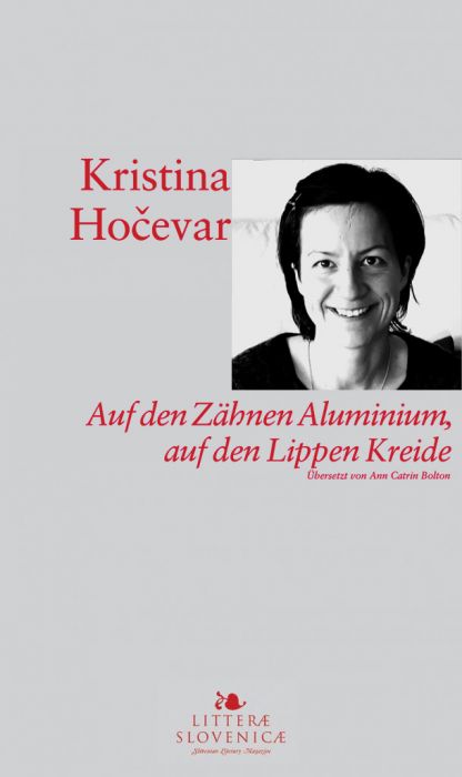 Kristina Hočevar: Auf den Zähnen Aluminium, auf den Lippen Kreide