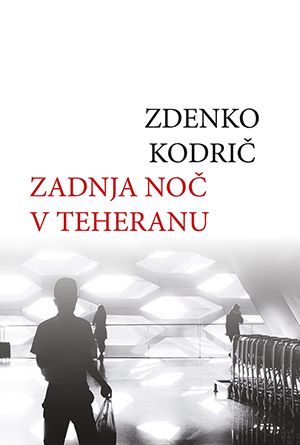 Zdenko Kodrič: Zadnja noč v Teheranu