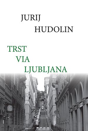Jurij Hudolin: Trst via Ljubljana