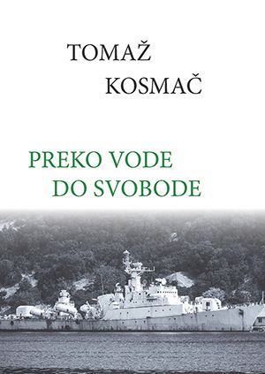 Tomaž Kosmač: Preko vode do svobode