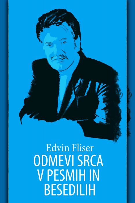 Edvin Fliser: Odmevi srca v pesmih in besedilih