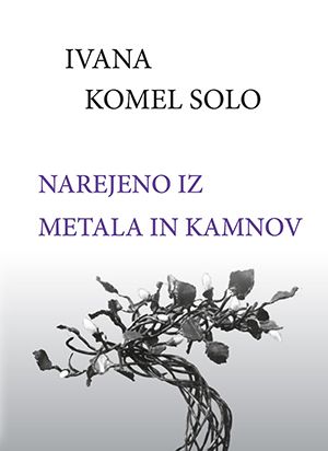 Ivana Komel Solo: Narejeno iz metala in kamnov