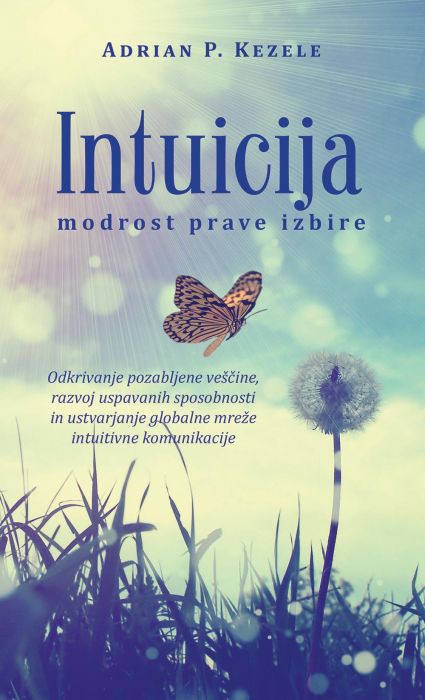 Adrian P. Kezele: INTUICIJA, modrost prave izbire