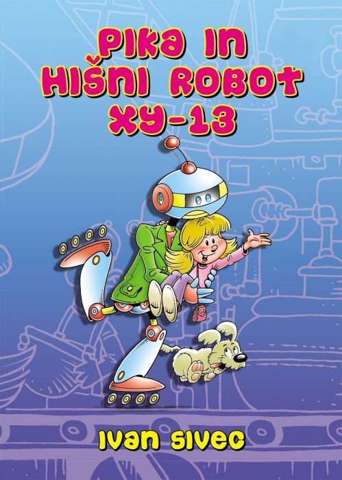 Ivan Sivec: Pika in hišni robot XY-13