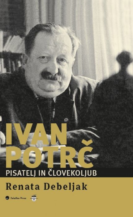 Renata Debeljak: Ivan Potrč, pisatelj in človekoljub