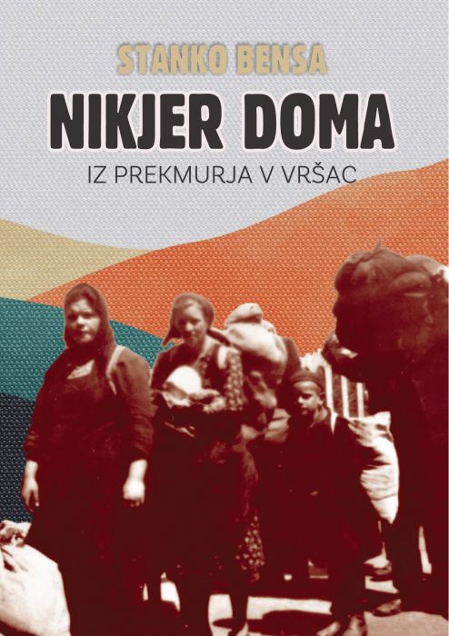 Stanko Bensa: Nikjer doma - Iz Prekmurja v Vršac