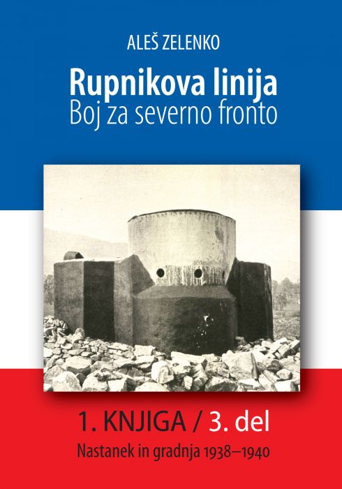 Aleš Zelenko: Rupnikova linija – boj za severno fronto: Nastanek in gradnja 1938–1940