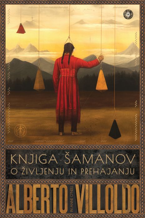 Alberto Villoldo in Anne O’Neill: Knjiga šamanov o življenju in prehajanju