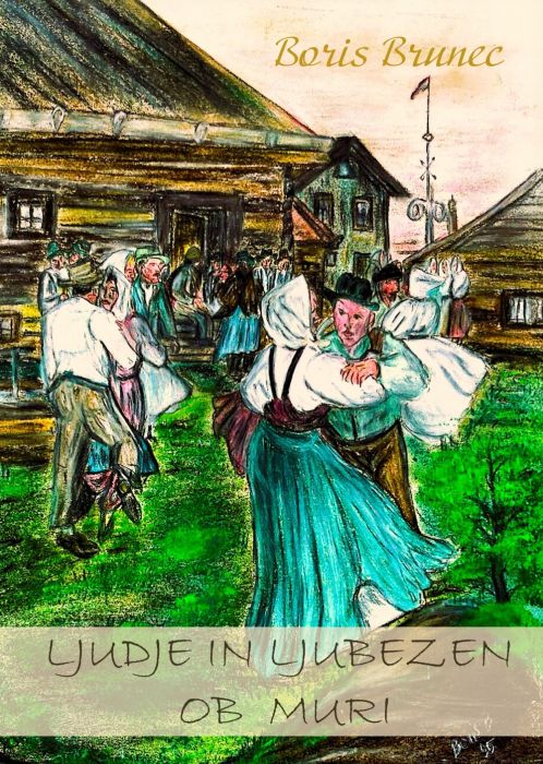 Boris Brunec: Ljudje in ljubezen ob Muri Boris Brunec: Ljudje in ljubezen ob Muri