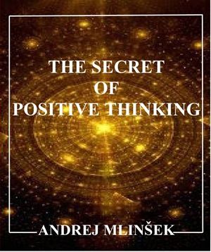 Andrej Mlinšek: The secret of positive thinking