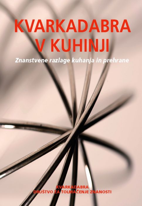 Alenka Čopič, Sašo Dolenc, Damjan Janeš, et al.: Kvarkadabra v kuhinji: znanstvene razlage kuhanja in prehrane