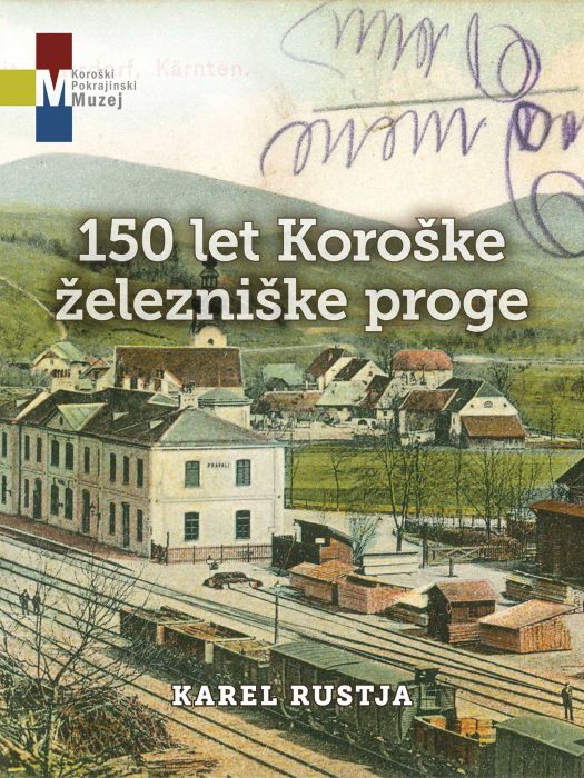 Karel Rustja: 150 let Koroške železniške proge