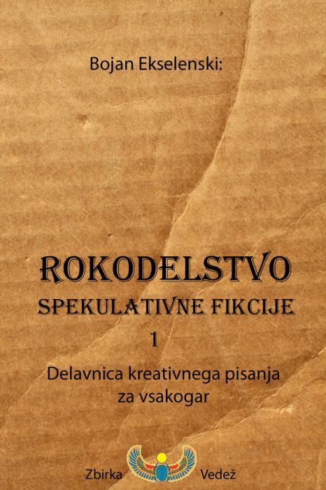 Bojan Ekselenski: Rokodelnica spekulativne fikcije 1: Delavnica kreativnega pisanaj za vsakogar