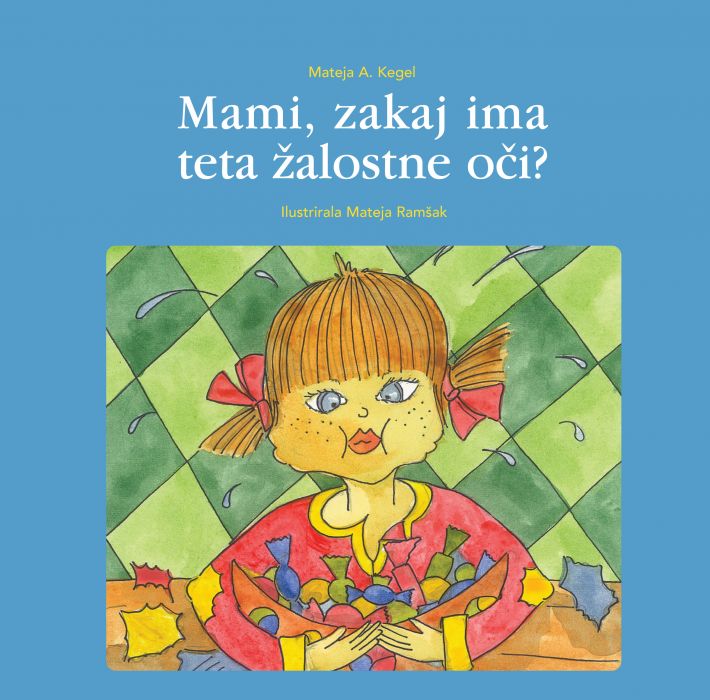 Mateja A. Kegel: Mami, zakaj ima teta žalostne oči?