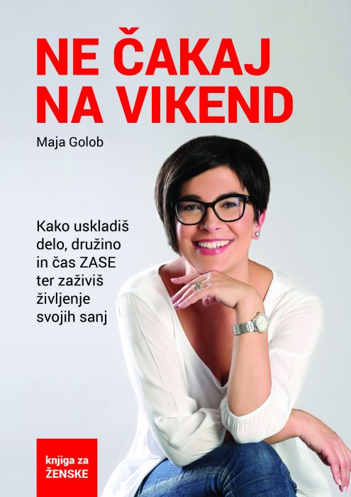 Maja Golob: Ne čakaj na vikend