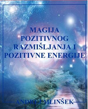 Andrej Mlinšek: Magija pozitivnog razmišljanja i pozitivne energije