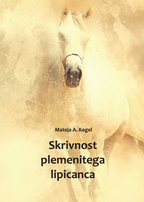 Mateja A. Kegel: Skrivnost plemenitega lipicanca