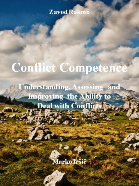 Marko Iršič: Conflict competence: understanding, assessing and improving the ability to deal with conflicts