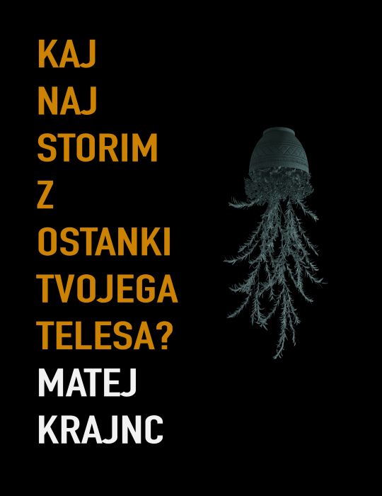 Matej Krajnc: Kaj naj storim z ostanki tvojega telesa?