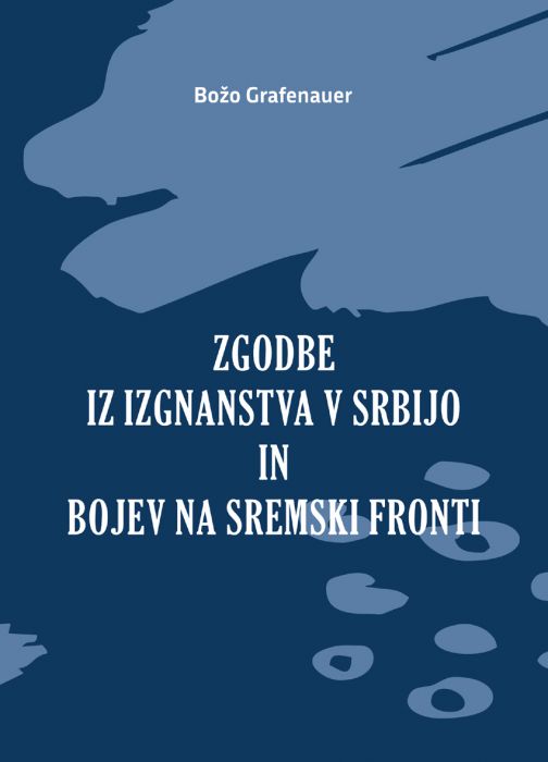 Zgodbe iz izgnanstva v Srbijo in bojev na sremski fronti