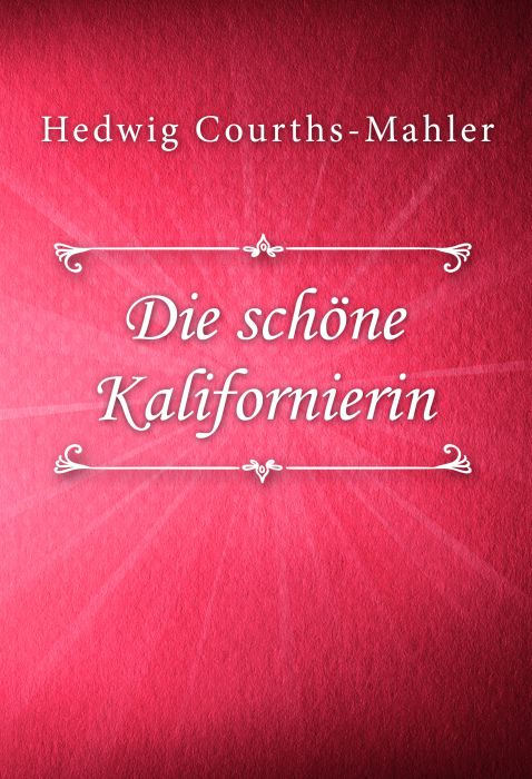 Hedwig Courths-Mahler: Die schöne Kalifornierin (HCM #113)