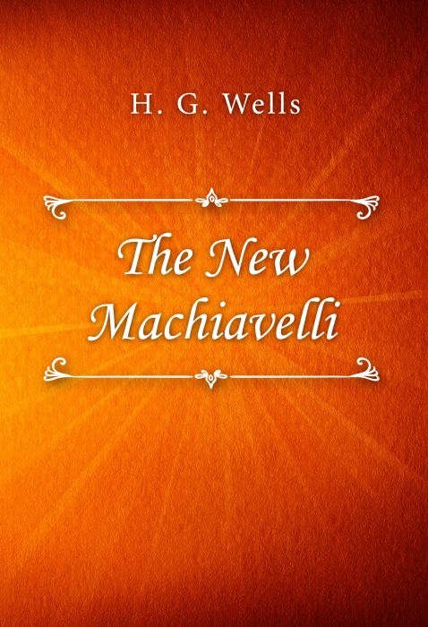H. G. Wells: The New Machiavelli
