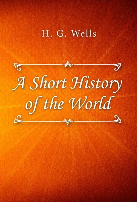H. G. Wells: A Short History of the World