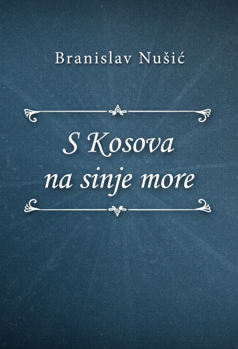 Branislav Nušić: S Kosova na sinje more