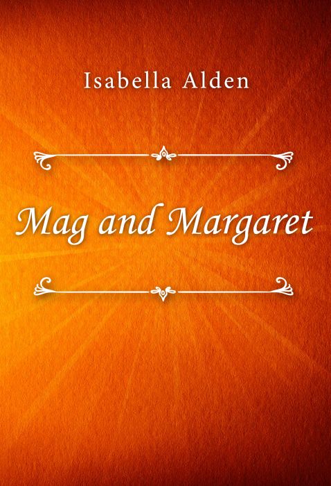 Isabella Alden: Mag and Margaret