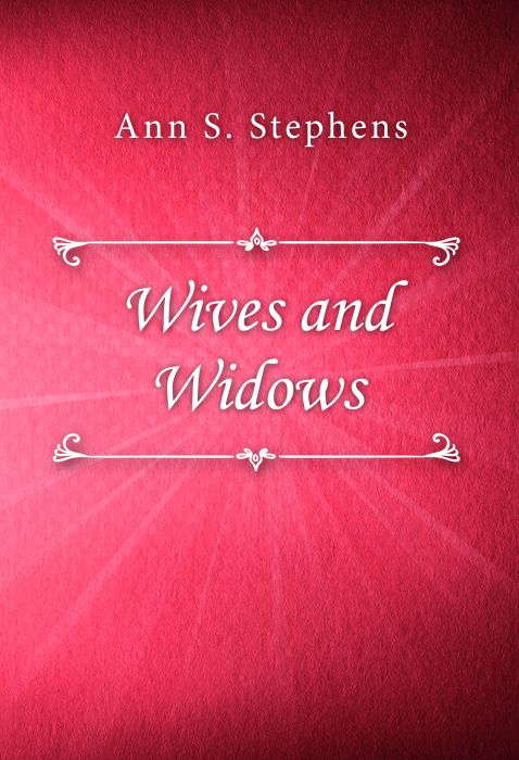 Ann S. Stephens: Wives and Widows