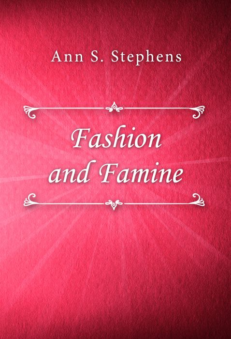 Ann S. Stephens: Fashion and Famine
