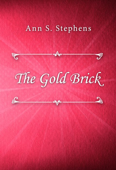 Ann S. Stephens: The Gold Brick