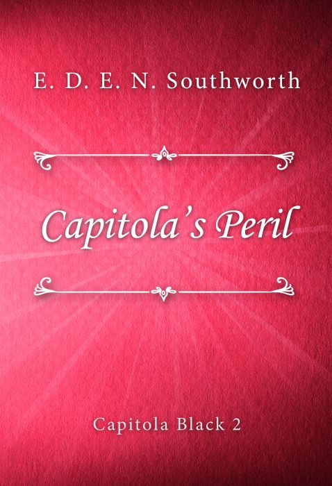 E. D. E. N. Southworth: Capitola’s Peril (Capitola Black #2)