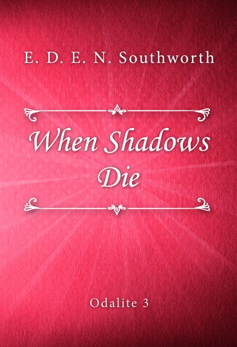 E. D. E. N. Southworth: When Shadows Die (Odalite #3)