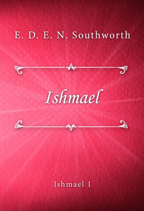 E. D. E. N. Southworth: Ishmael (Ishmael #1)