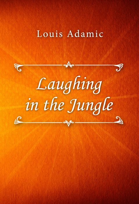 Louis Adamic: Laughing in the Jungle