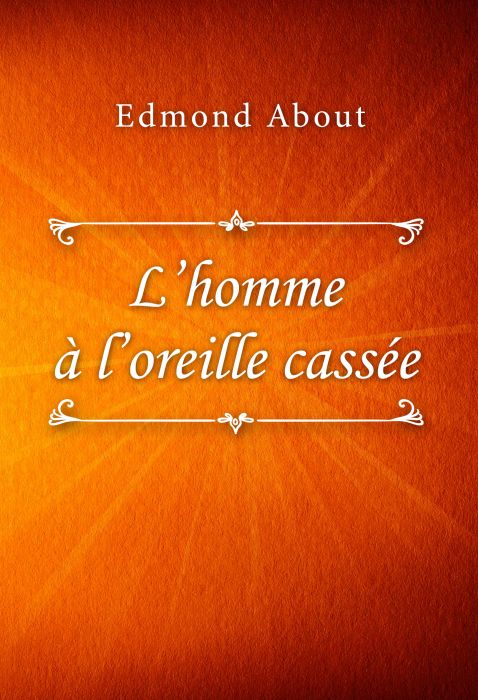 Edmond About: L’homme à l’oreille cassée