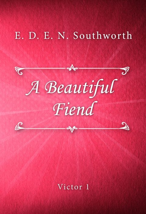 E. D. E. N. Southworth: A Beautiful Fiend (Victor #1)