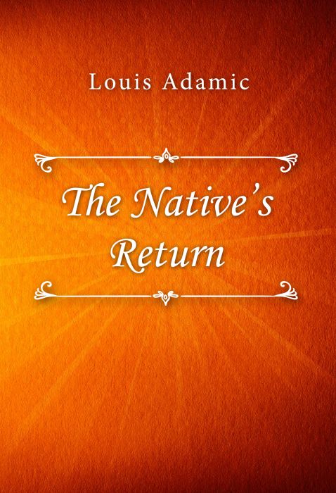 Louis Adamic: The Native’s Return