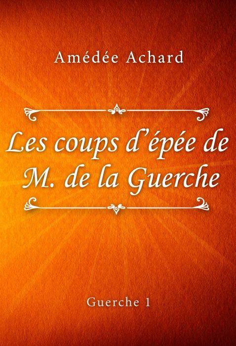Amédée Achard: Les coups d'épée de Monsieur de la Guerche (Guerche #1)
