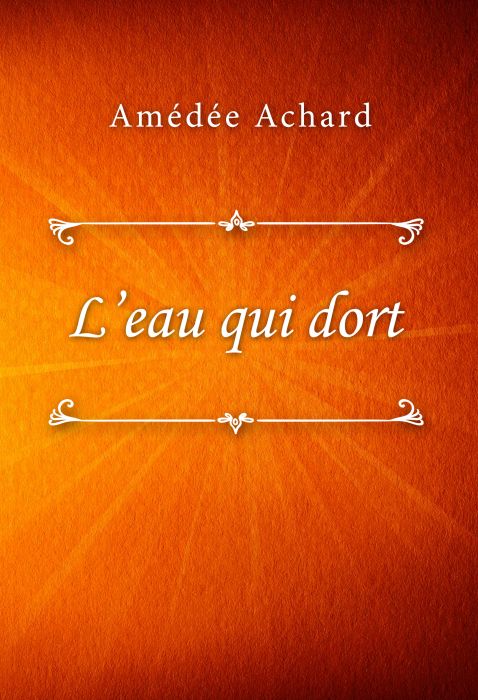 Amédée Achard: L'eau qui dort