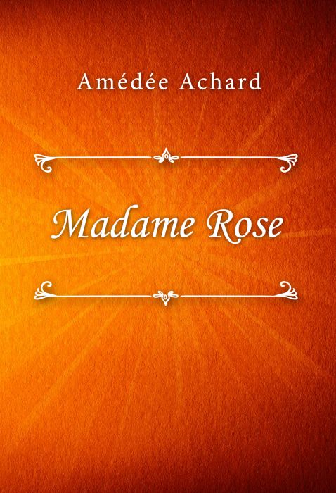Amédée Achard: Madame Rose