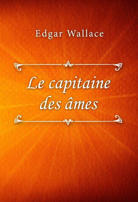 Edgar Wallace: Le capitaine des âmes