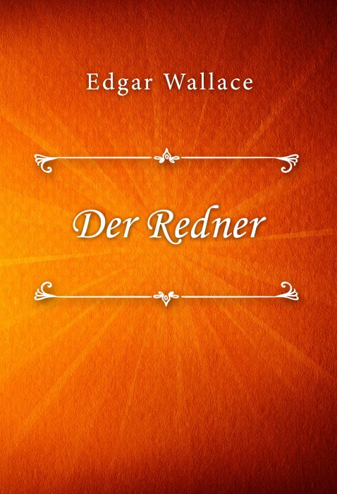 Edgar Wallace: Der Redner