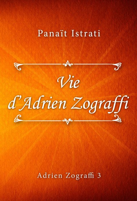 Panaït Istrati: Vie d’Adrien Zograffi (Adrien Zograffi #3)