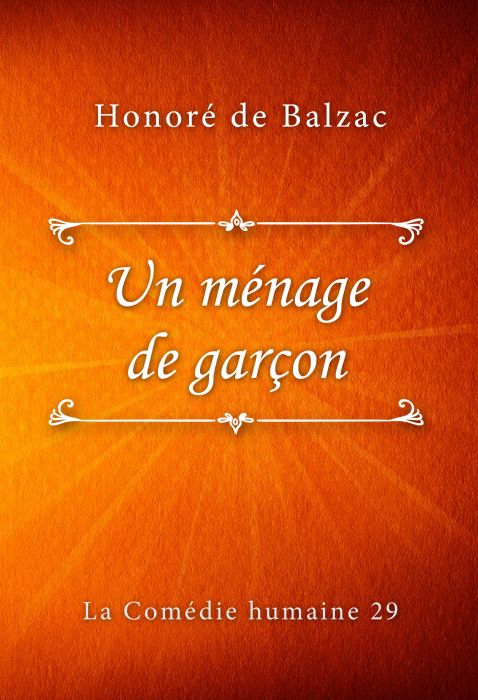 Honoré de Balzac: Un ménage de garçon (La Comédie humaine #29)