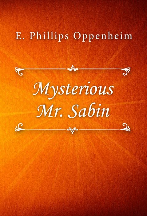 E. Phillips Oppenheim: Mysterious Mr. Sabin