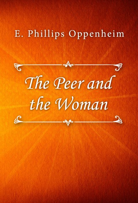 E. Phillips Oppenheim: The Peer and the Woman