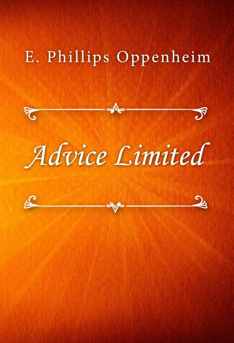E. Phillips Oppenheim: Advice Limited E. Phillips Oppenheim: Advice Limited